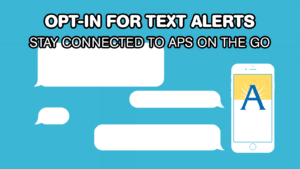 Opt-In for Text Alerts: Stay connected to APS on the go