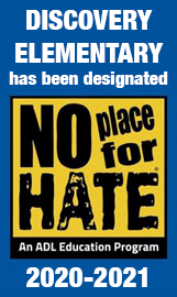 Discovery Elementary has been designated "No Place for Hate" (An ADL Education Program), 2020-2021.