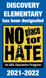 Discovery Elementary has been designated "No Place for Hate" (An ADL Education Program), 2021-2022.