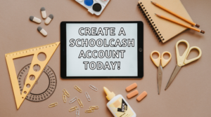 Photo of school supplies with an iPad in the center with the text "Create a SchoolCash Account Today!"