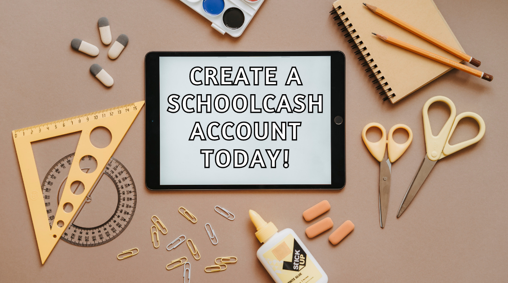 Photo of school supplies with an iPad in the center with the text "Create a SchoolCash Account Today!"