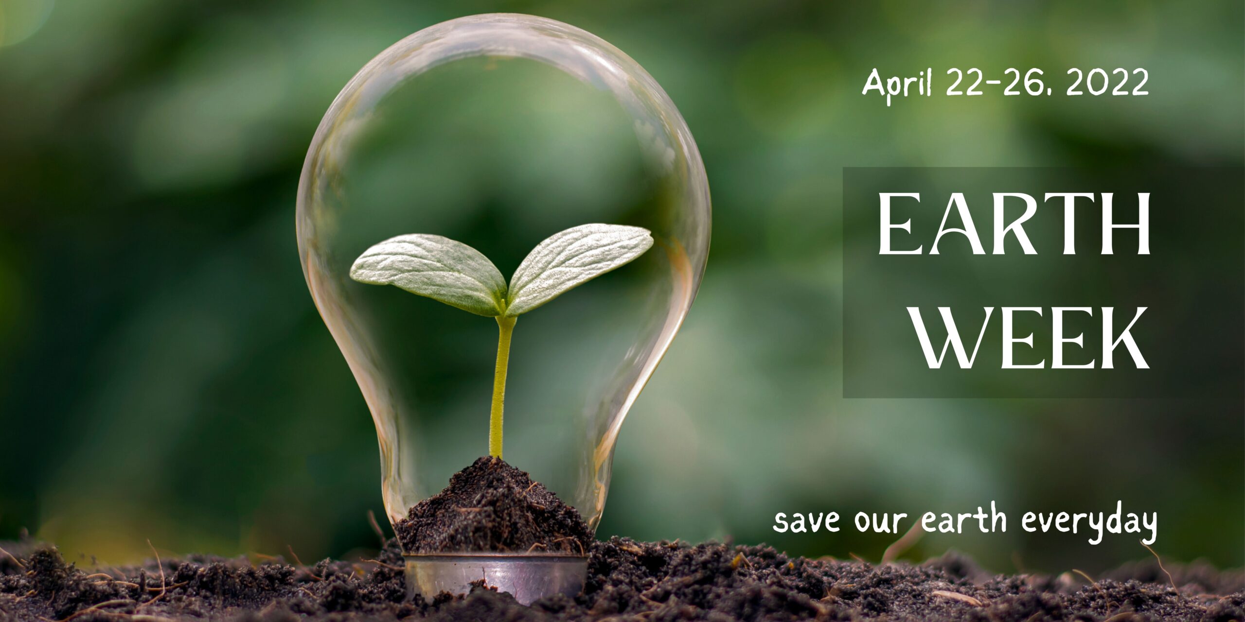 Photo with seedling growing inside lightbulb and text Earth Week, April 22-26, 2024, save our earth every day.