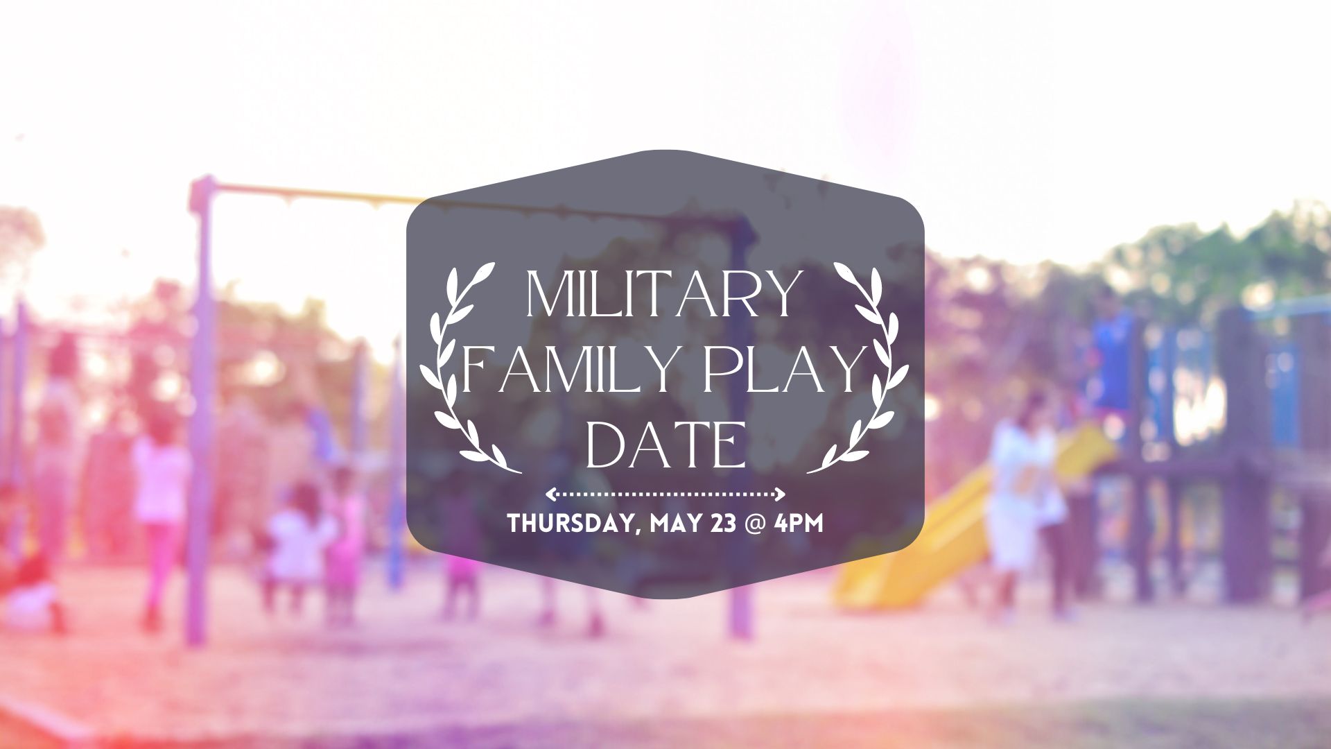 Background photo of children playing on playground with test saying "Military family play date, Thursday, May 23 at 4pm"
