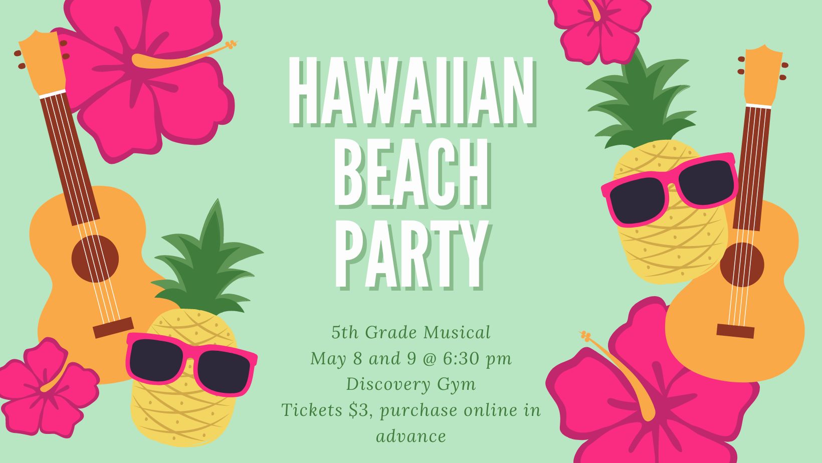 5th Grade Musical, Hawaiian Beach Party, May 8 and 9 at 6:30 pm in the Discovery Gym. Purchase tickets online in advance. Graphic shows tropical flowers, ukuleles, pineapples, and sunglasses.
