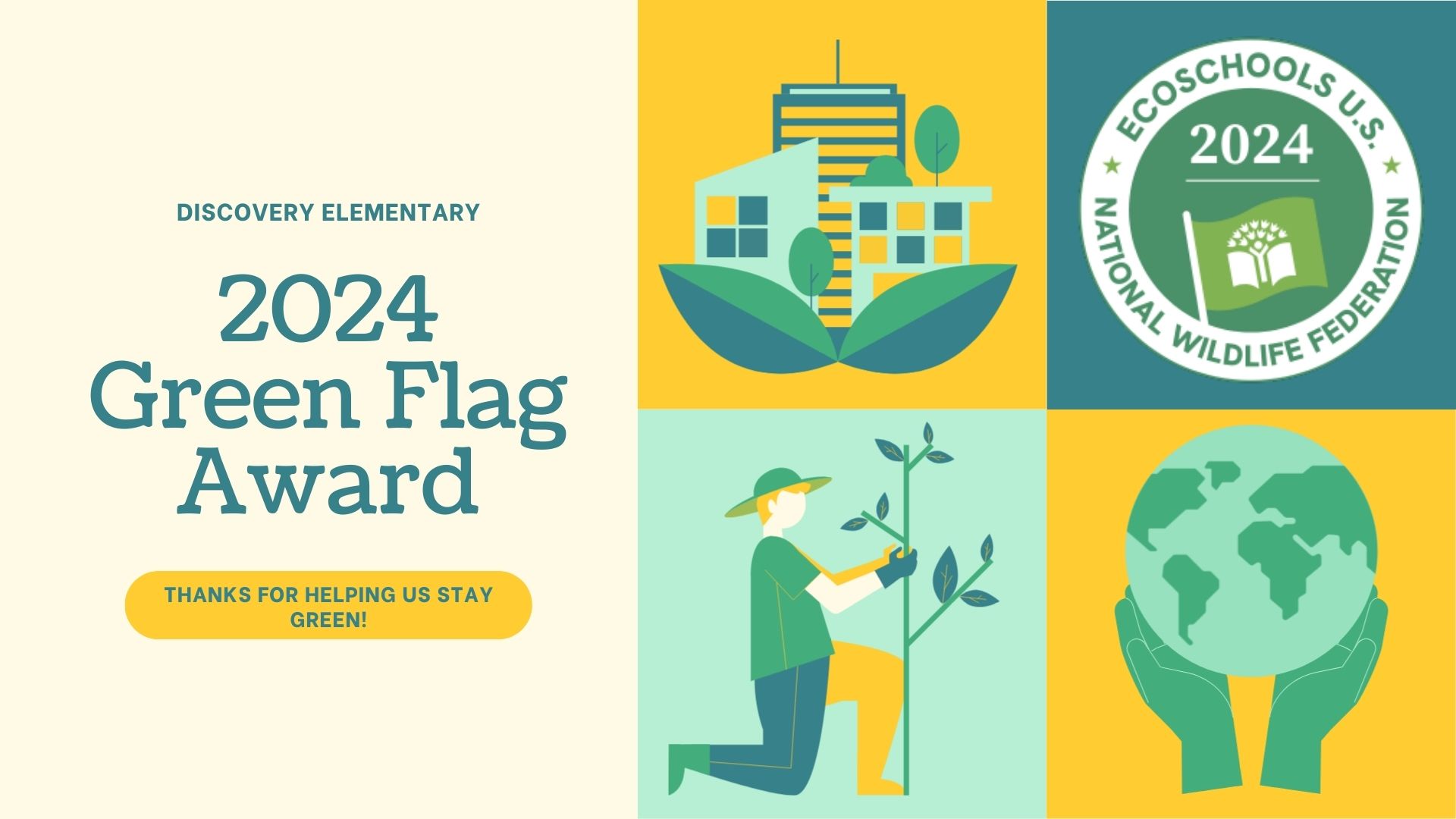 yellow and green graphic with text reading Discovery Elementary 2024 Green Flag Award. Graphics include the green flag, a globe in hands, humans planting a tree, and a building with leaves around it.