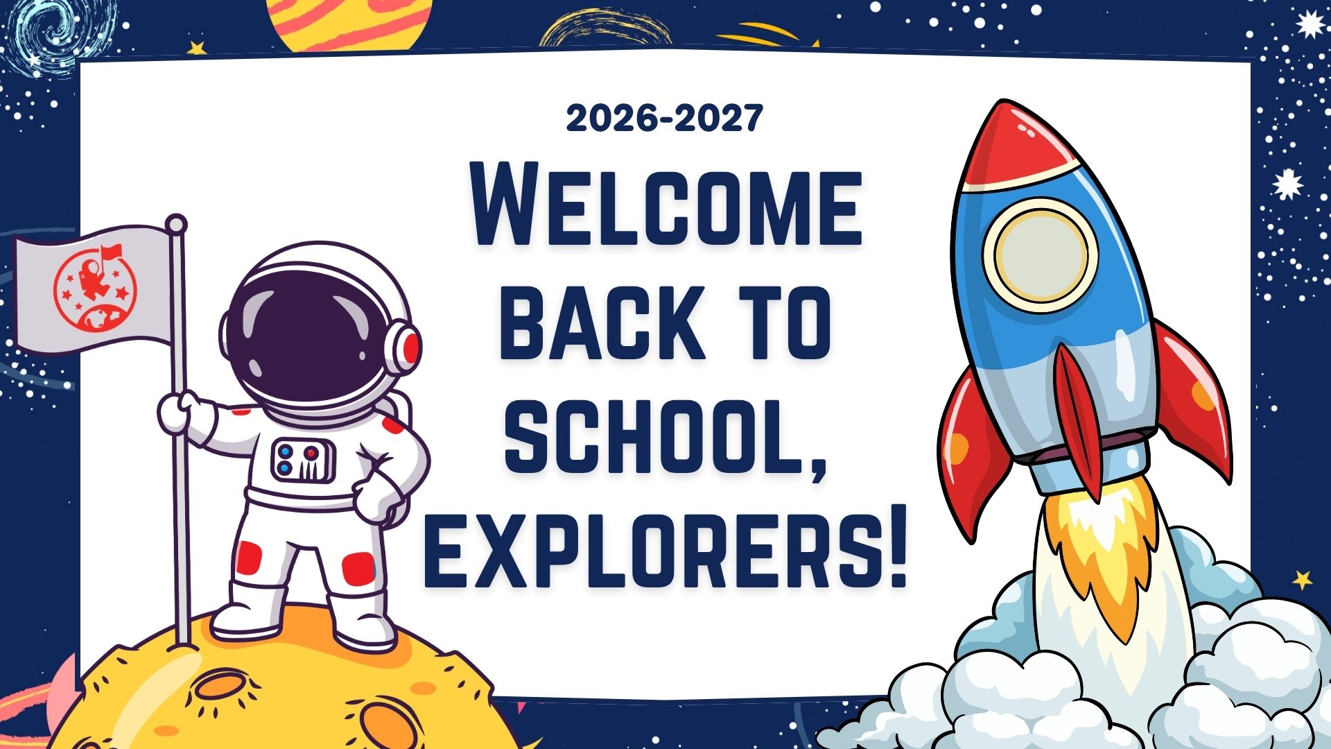 graphic of astronaut standing on planet holding a flag with Discovery Elementary's logo on it, a spaceship blasting off, and text reading "2026-2027 welcome back to school, explorers!"