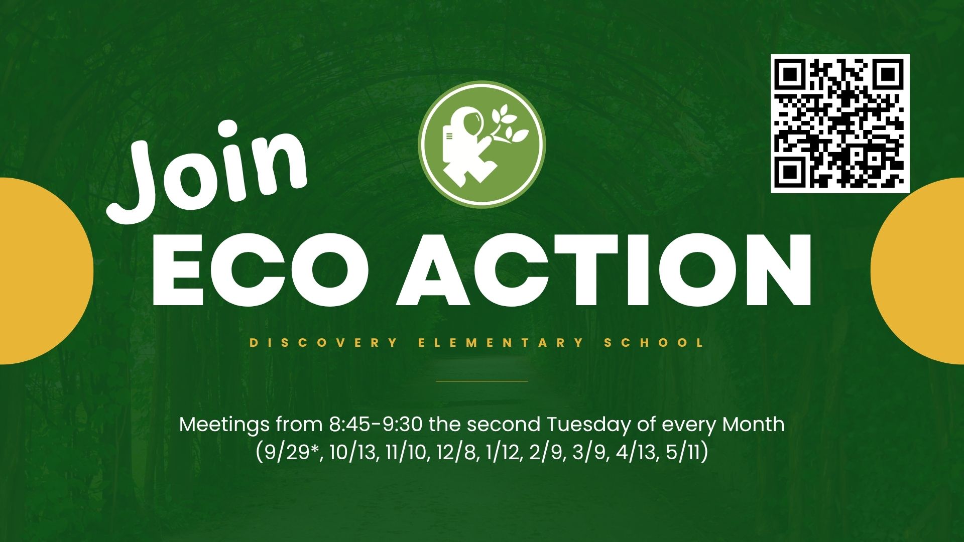 green and yellow post with text reading "Join eco action discovery elementary school; Meetings from 8:45-9:30 the second Tuesday of every Month (9/29*, 10/13, 11/10, 12/8, 1/12, 2/9, 3/9, 4/13, 5/11)", a QR code linking to the sign-up form, and Discovery's Eco Action Logo